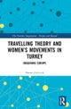 Travelling Theory and Women''s Movements in Turkey