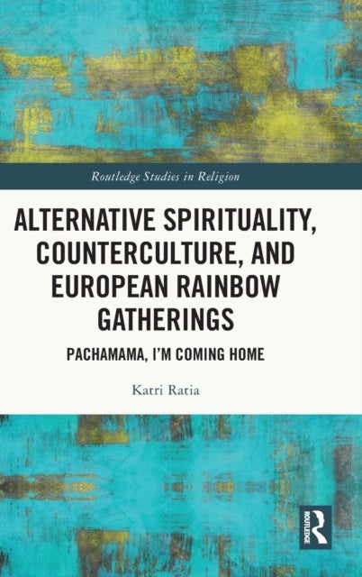 Alternative Spirituality, Counterculture, and European Rainbow Gatherings - Pachamama, I’m Coming Home