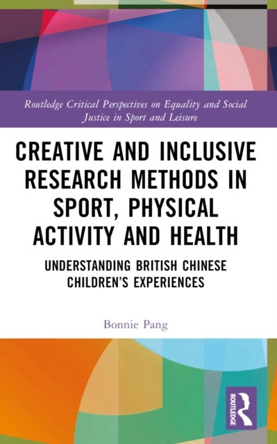 Creative and Inclusive Research Methods in Sport, Physical Activity and Health - Understanding British Chinese Children’s Experiences