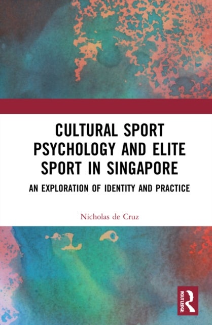 Cultural Sport Psychology and Elite Sport in Singapore - An Exploration of Identity and Practice