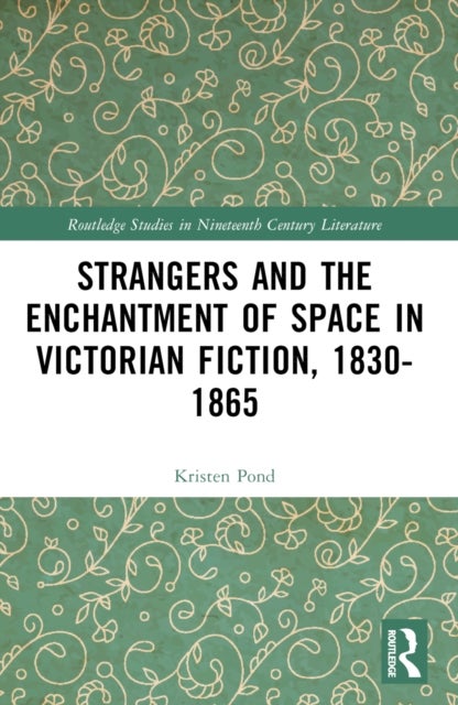 Strangers and the Enchantment of Space in Victorian Fiction, 1830-1865