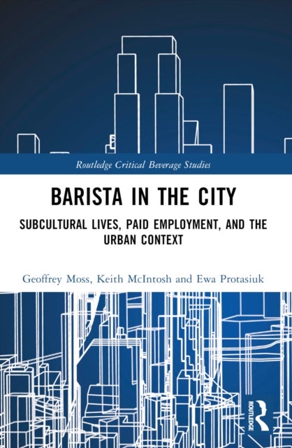 Barista in the City - Subcultural Lives, Paid Employment, and the Urban Context