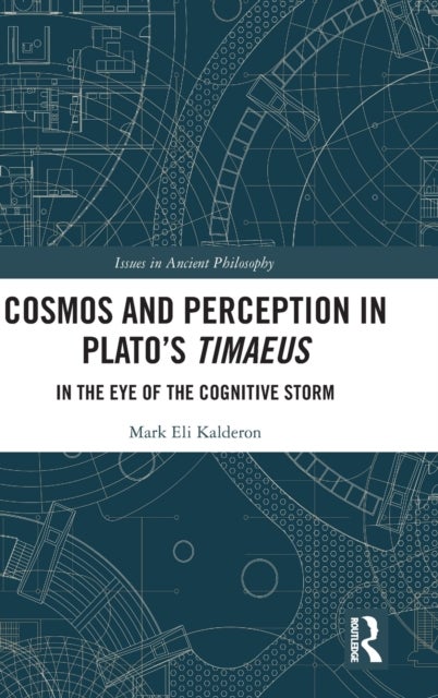 Cosmos and Perception in Plato¿s Timaeus - In the Eye of the Cognitive Storm