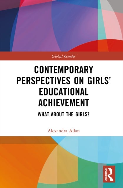 Contemporary Perspectives on Girls' Educational Achievement - What About the Girls?