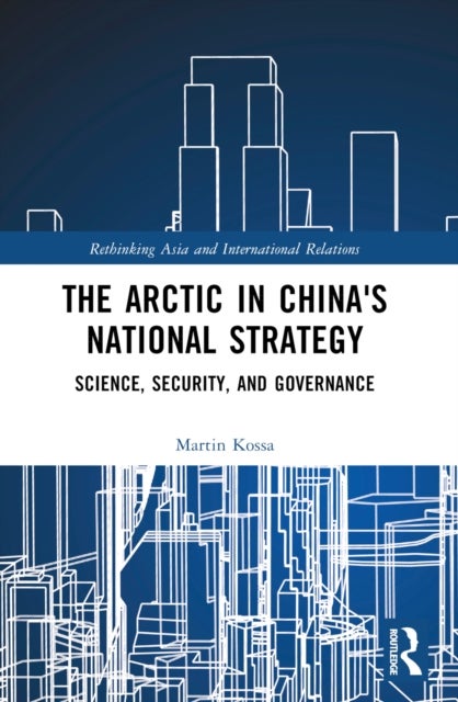The Arctic in China's National Strategy - Science, Security, and Governance