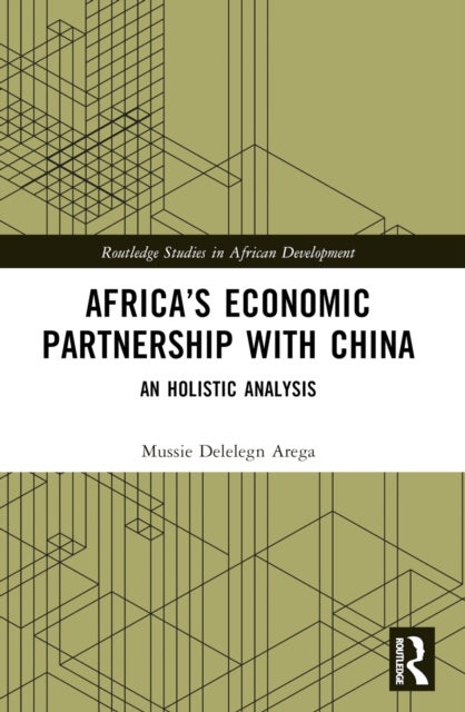 Africa''s Economic Partnership with China - An Holistic Analysis