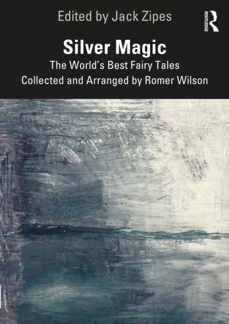 Silver Magic - The World’s Best Fairy Tales Collected and Arranged by Romer Wilson