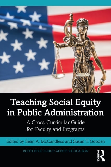 Teaching Social Equity in Public Administration - A Cross-Curricular Guide for Faculty and Programs