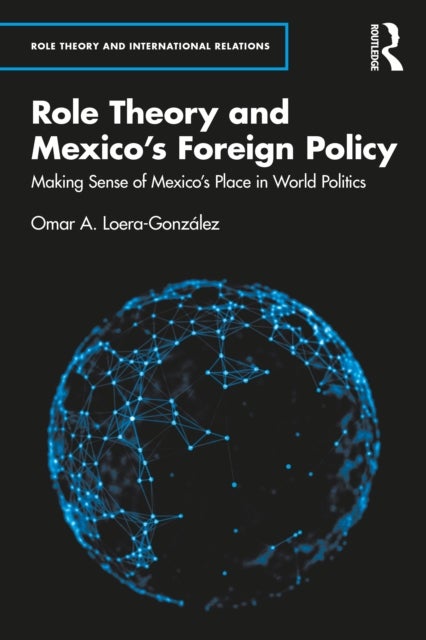 Role Theory and Mexico''s Foreign Policy
