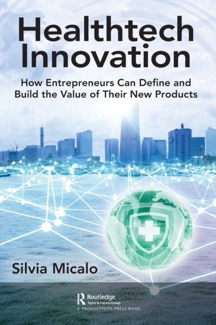 Healthtech Innovation - How Entrepreneurs Can Define and Build the Value of Their New Products