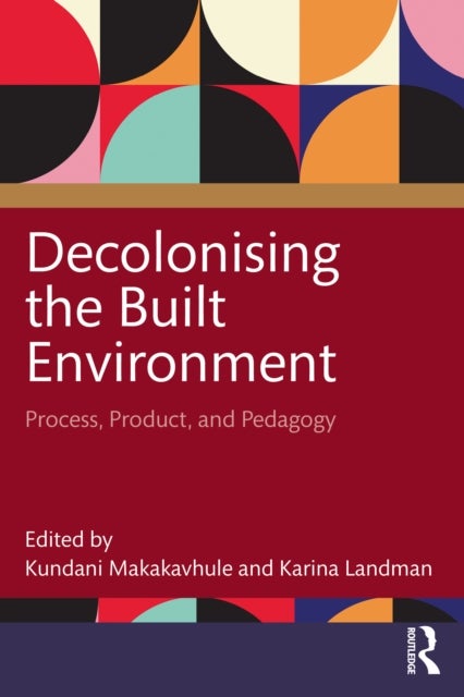 Decolonising the Built Environment - Process, Product, and Pedagogy