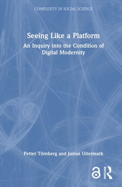 Seeing Like a Platform - An Inquiry into the Condition of Digital Modernity