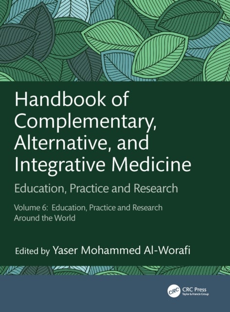 Handbook of Complementary, Alternative and Integrative Medicine - Education, Practice and Research, Vol.6: Education, Practice and Research Around the World