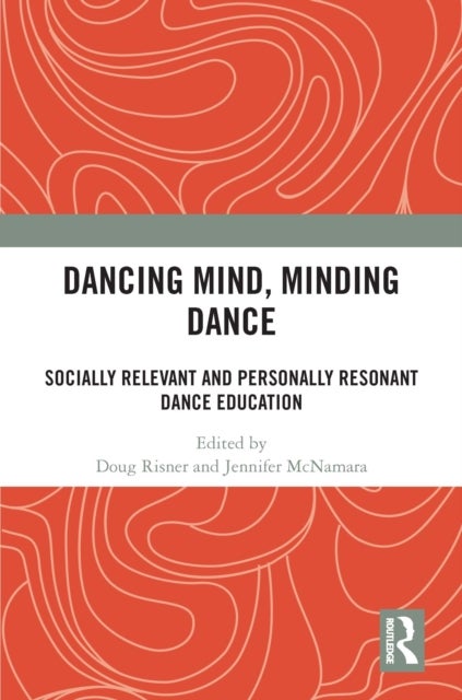 Dancing Mind, Minding Dance - Socially Relevant and Personally Resonant Dance Education