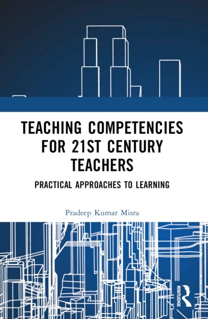 Teaching Competencies for 21st Century Teachers - Practical Approaches to Learning