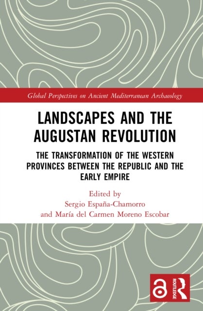 Landscapes and the Augustan Revolution - The Transformation of the Western Provinces between the Republic and the Early Empire