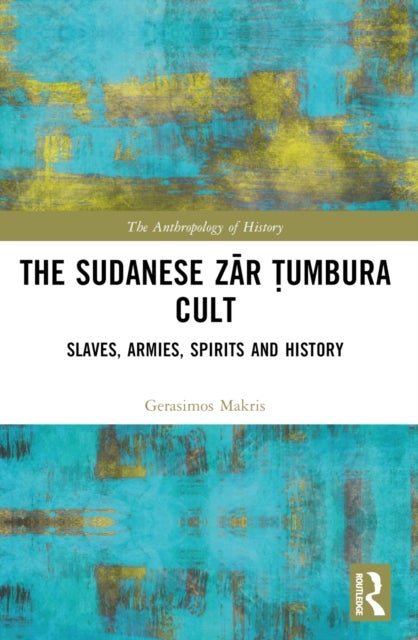 The Sudanese Zar ?umbura Cult - Slaves, Armies, Spirits and History