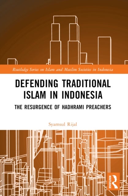 Defending Traditional Islam in Indonesia - The Resurgence of Hadhrami Preachers