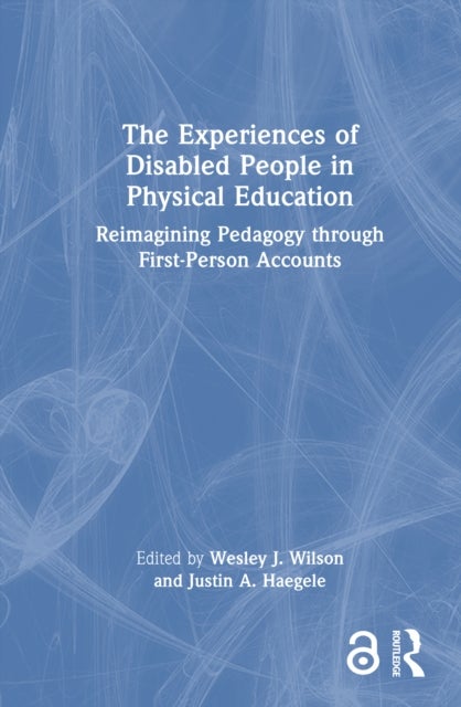 The Experiences of Disabled People in Physical Education - Reimagining Pedagogy through First-Person Accounts