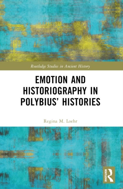 Emotion and Historiography in Polybius'' Histories