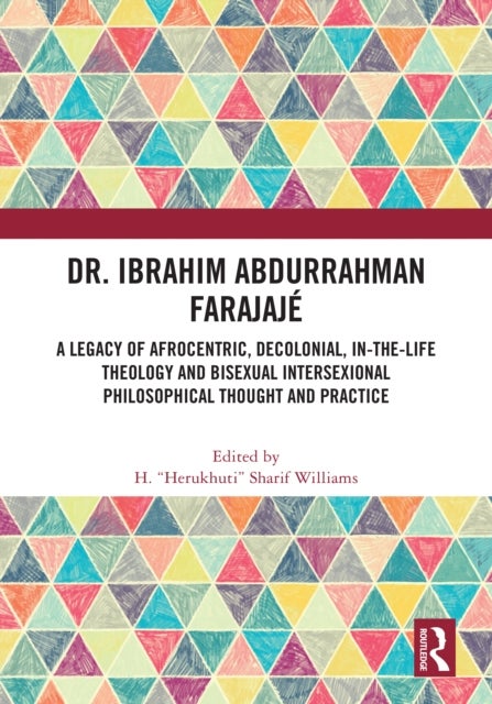 Dr. Ibrahim Abdurrahman Farajajé - A Legacy of Afrocentric, Decolonial, In-the-Life Theology and Bisexual Intersexional Philosophical Thought and Practice