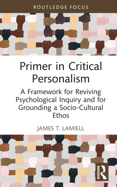 Primer in Critical Personalism - A Framework for Reviving Psychological Inquiry and for Grounding a Socio-Cultural Ethos