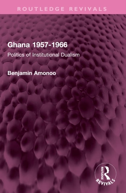 Ghana 1957-1966 - Politics of Institutional Dualism
