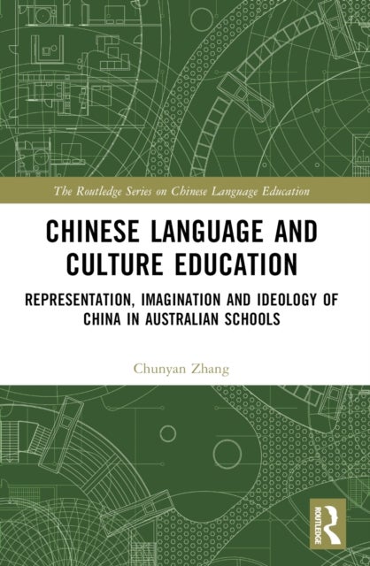 Chinese Language and Culture Education - Representation, Imagination and Ideology of China in Australian Schools