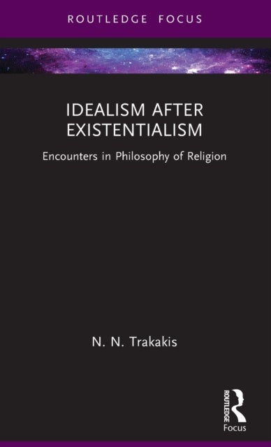 Idealism after Existentialism - Encounters in Philosophy of Religion