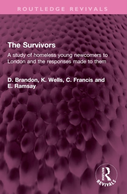 The Survivors - A Study of Homeless Young Newcomers to London and the Responses Made to Them