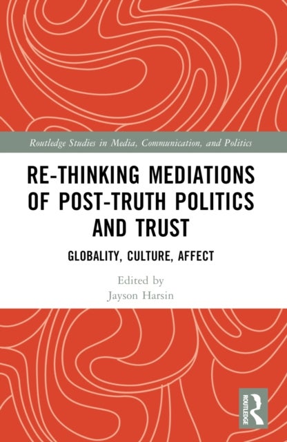 Re-thinking Mediations of Post-truth Politics and Trust - Globality, Culture, Affect