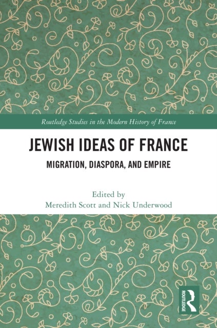 Jewish Ideas of France - Migration, Diaspora, and Empire