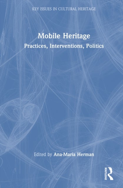 Mobile Heritage - Practices, Interventions, Politics