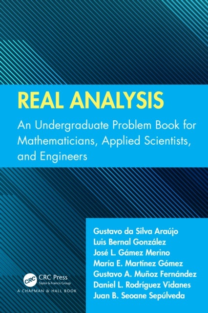 Real Analysis - An Undergraduate Problem Book for Mathematicians, Applied Scientists, and Engineers