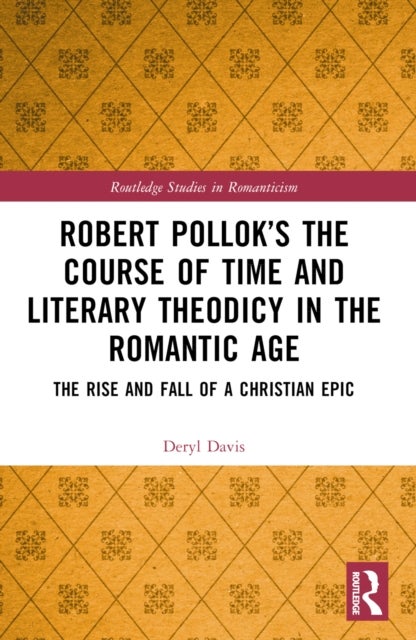 Robert Pollok''s The Course of Time and Literary Theodicy in the Romantic Age - The Rise and Fall of a Christian Epic
