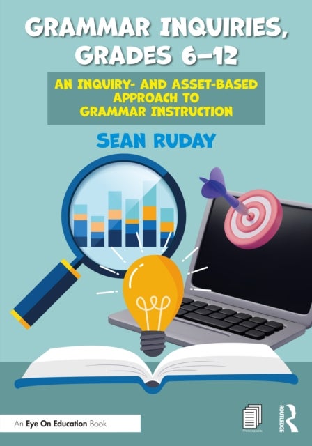 Grammar Inquiries, Grades 6¿12 - An Inquiry- and Asset-Based Approach to Grammar Instruction