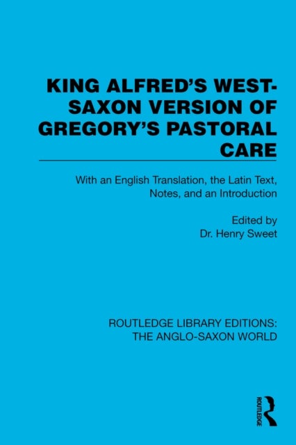 King Alfred''s West-Saxon Version of Gregory''s Pastoral Care - With an English Translation, the Latin Text, Notes, and an Introduction