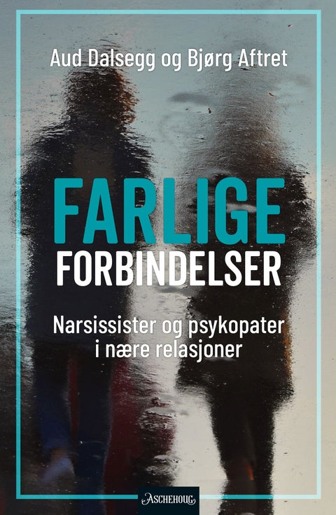 Farlige forbindelser - narsissister og psykopater i nære relasjoner