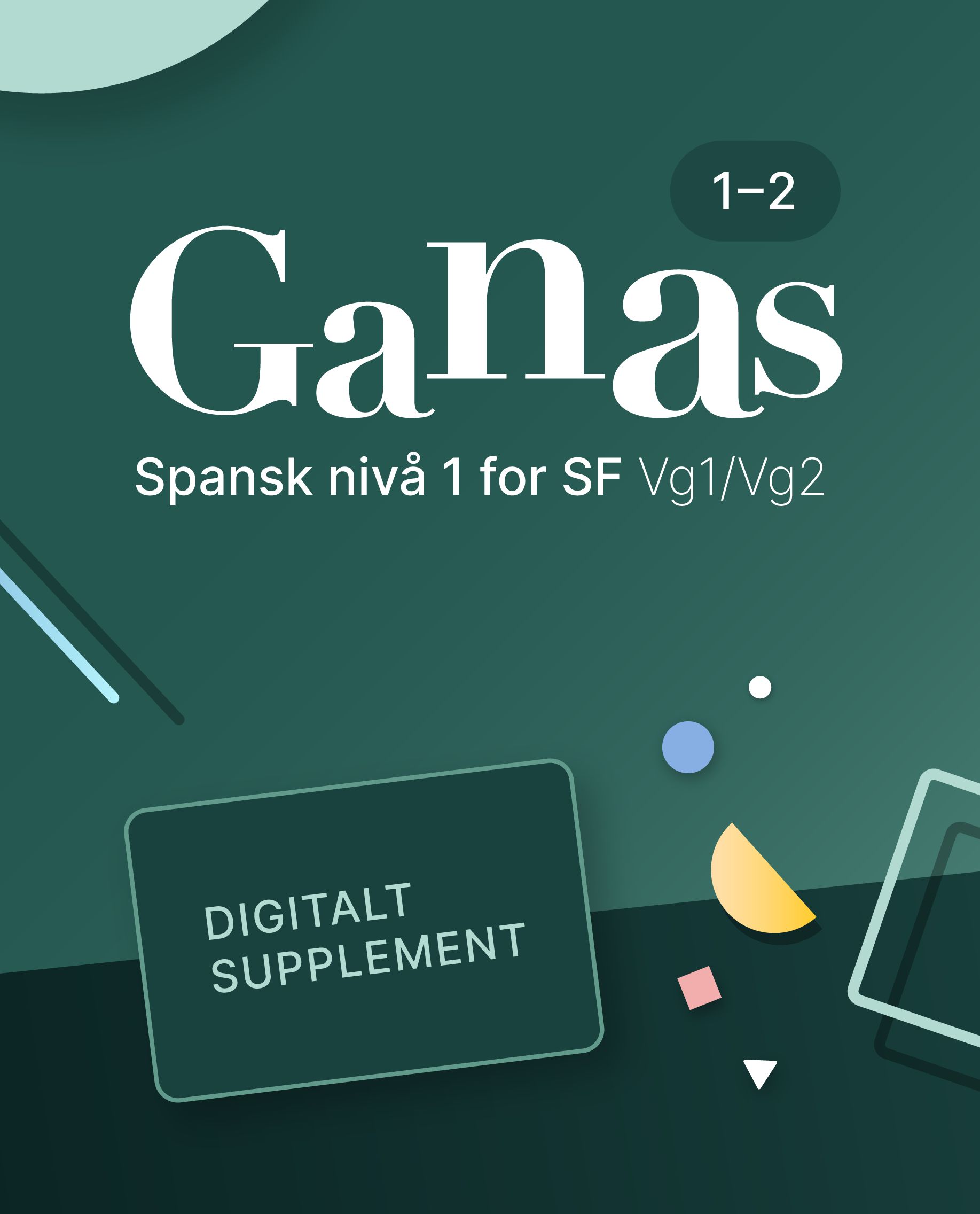 Ganas 1-2 - Digitalt supplement : spansk nivå 1 for studieforberedende vg1/vg2