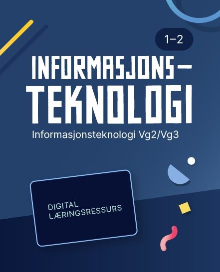 Informasjonsteknologi 1–2 - Digital lærerressurs : informasjonsteknologi programfag VG2/VG3