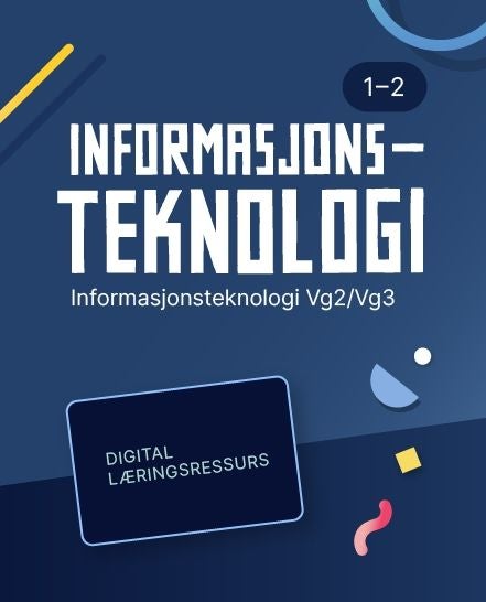 Informasjonsteknologi 1–2 - Digital lærerressurs : informasjonsteknologi programfag VG2/VG3