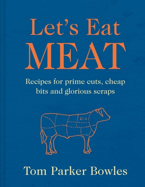 LETS EAT MEAT HB - Recipes for Prime Cuts, Cheap Bits and Glorious Scraps