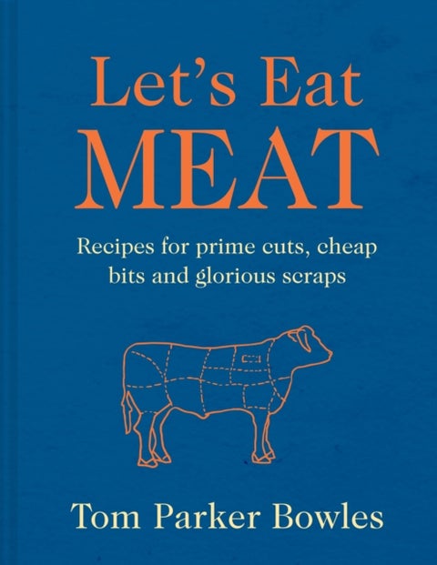 LETS EAT MEAT HB - Recipes for Prime Cuts, Cheap Bits and Glorious Scraps