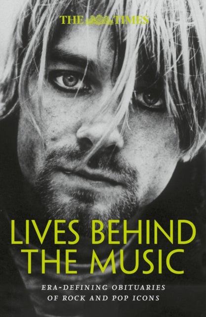 The Times Lives Behind the Music - Era-Defining Obituaries of Rock and Pop Music Icons