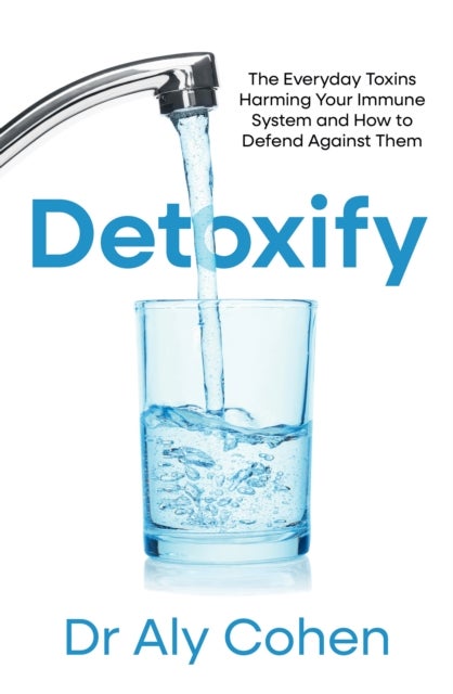 DETOXIFY PB - The Everyday Toxins Harming Your Immune System and How to Defend Against Them