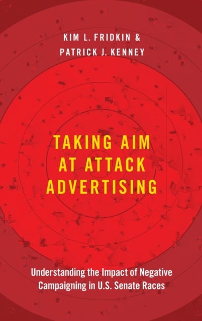 Taking Aim at Attack Advertising - Understanding the Impact of Negative Campaigning in U.S. Senate Races