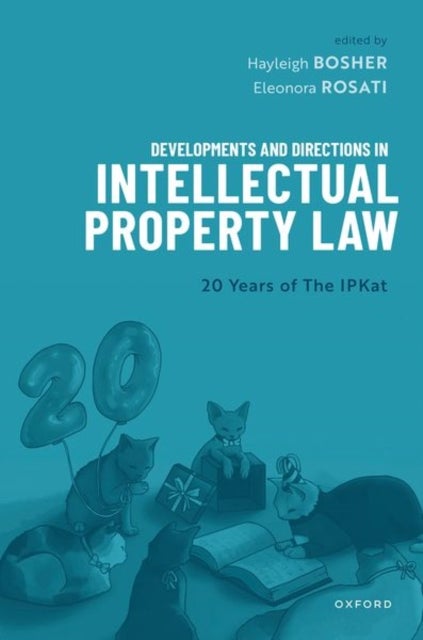 Developments and Directions in Intellectual Property Law - 20 Years of The IPKat