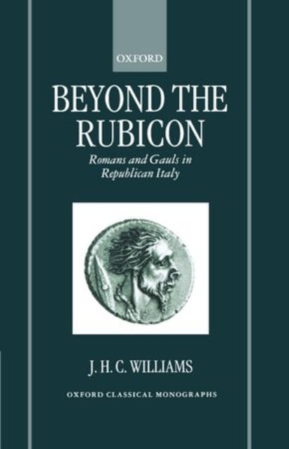 Beyond the Rubicon - Romans and Gauls in Republican Italy