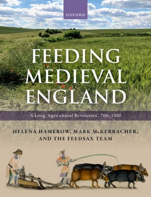 Feeding Medieval England - A Long ‘Agricultural Revolution’, 700–1300