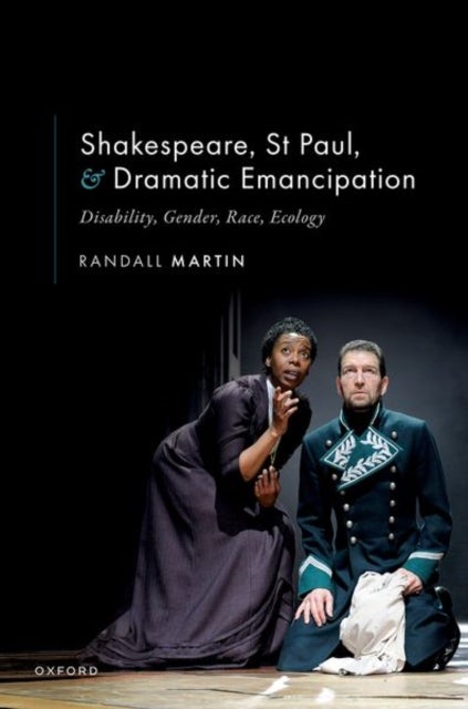 Shakespeare, St Paul, and Dramatic Emancipation - Disability, Gender, Race, Ecology